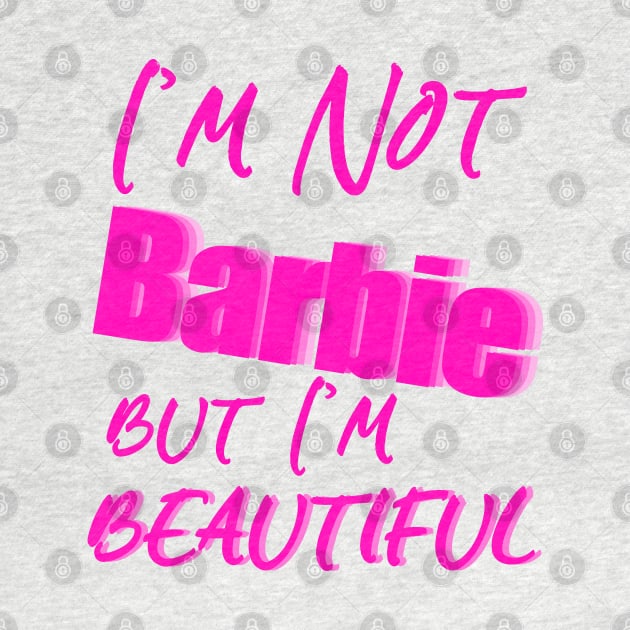 I'm Not Barbie But I'm Beautiful by sarahnash